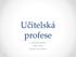 Učitelsk{ profese. Charakteristiky Dilemata Úskalí a pozitiva