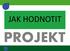 JAK HODNOTIT PROJEKT