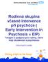 Rodinná skupina včasné intervence při psychóze ( Early Intervention in Psychosis = EIP) Terapie a podpora pro rodiny, které mají zkušenost s psychózou
