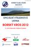 BORSKÝ KROS 2012 OFICIÁLNÍ VÝSLEDKOVÁ LISTINA BORSKÝ KLUB LYŽAŘŮ MACHOV. IV. ročník Memoriálu Vladislava Doležala. jsme tu již více jak 100 let