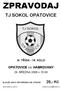 ZPRAVODAJ TJ SOKOL OPATOVICE. 20,- Kč OPATOVICE VS. HABROVANY III. TŘÍDA KOLO. 29. BŘEZNA 2009 v 15:00 SLOUŽÍ JAKO VSTUPENKA NA UTKÁNÍ