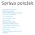 Správa položek. Tisk objednávek do kuchyně/bar. Odtěžování surovin/skladu. Skupinová dlaždice/položka pro rychlý výběr. Váhový EAN proměnlivý kód