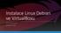 Instalace Linux Debian ve VirtualBoxu JAKUB MAZUCH BŘEZEN 2018