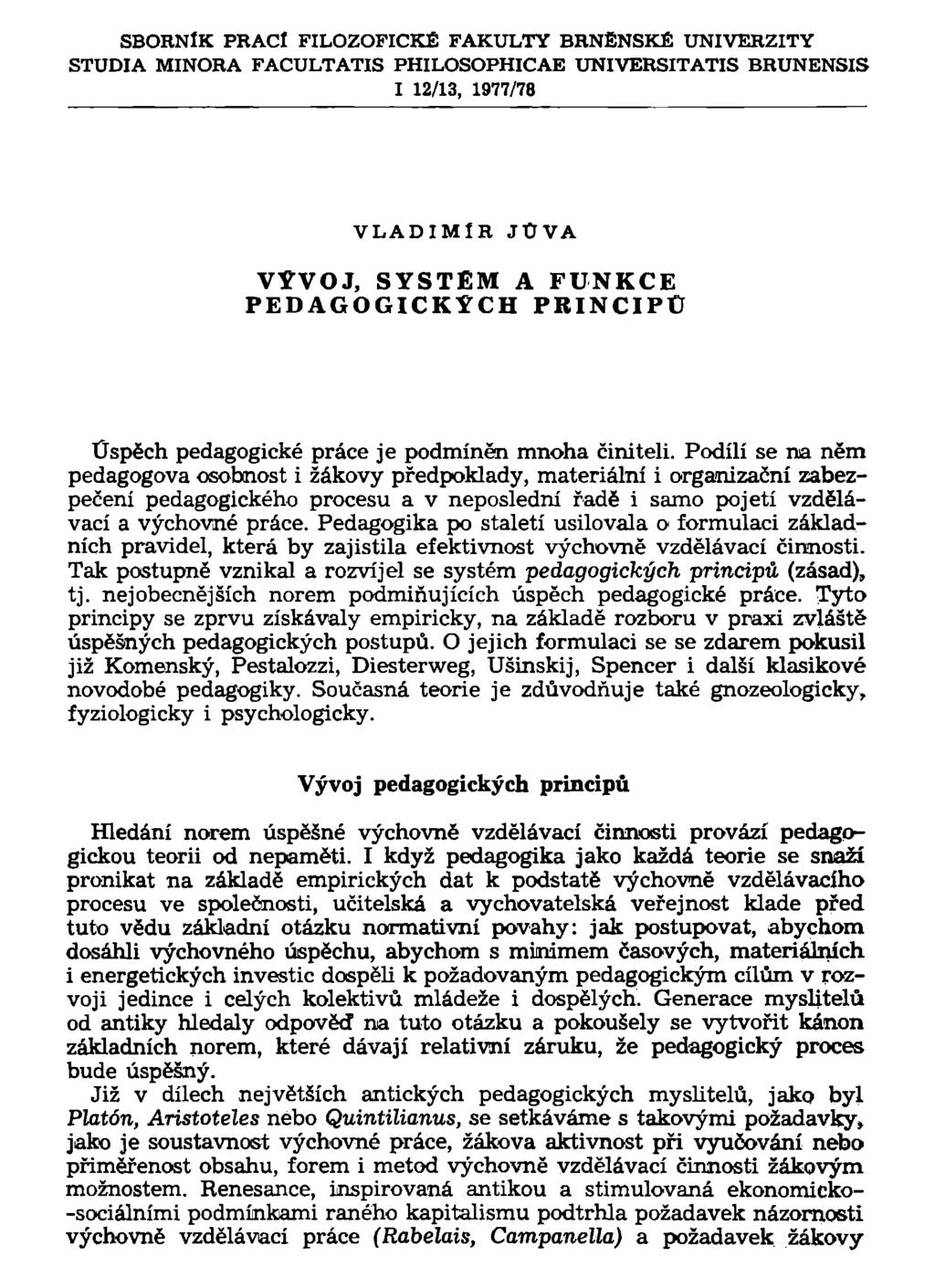 SBORNÍK PRACÍ FILOZOFICKÉ FAKULTY BRNĚNSKÉ UNIVERZITY STUDIA MINORA FACULTATIS PHILOSOPHICAE UNIVERSITATIS BRUNENSIS I 12/13, 1977/78 VLADIMÍR JÚVA VÝVOJ, SYSTÉM A FUNKCE PEDAGOGICKÝCH PRINCIPU