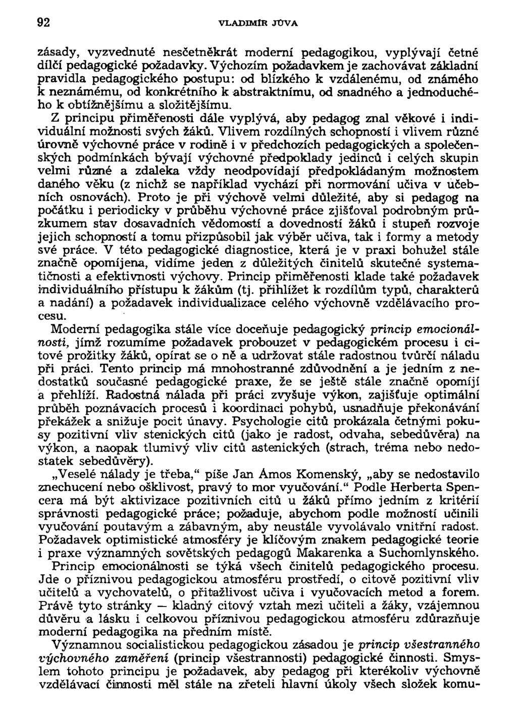 92 VLADIMÍR JOVA zásady, vyzvednuté nesčetněkrát moderní pedagogikou, vyplývají četné dílčí pedagogické požadavky.