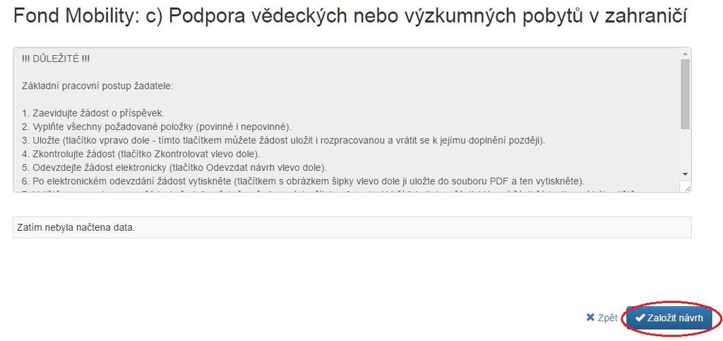 5 Žádost c) Krátkodobé vědecké a výzkumné pobyty v zahraničí Po přihlášení do aplikace se Vám zobrazí seznam Vašich návrhů. Po přihlášení bude prázdný. Klikněte na tlačítko Nový návrh.