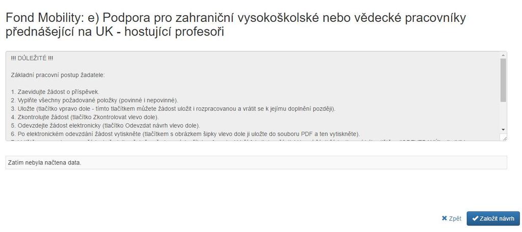 7 Žádost e) Pobyty zahraničních vysokoškolských nebo vědeckých pracovníků na univerzitě Po přihlášení do aplikace se Vám zobrazí seznam Vašich návrhů. Po přihlášení bude prázdný.