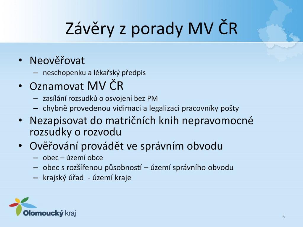 Na poradě byl vznesen dotaz, zda lze vidimovat neschopenku a lékařský recept - MV ČR tuto vidimaci nedoporučuje V některých krajích zasílají okresní soudy rozsudky o osvojení bez právní moci.