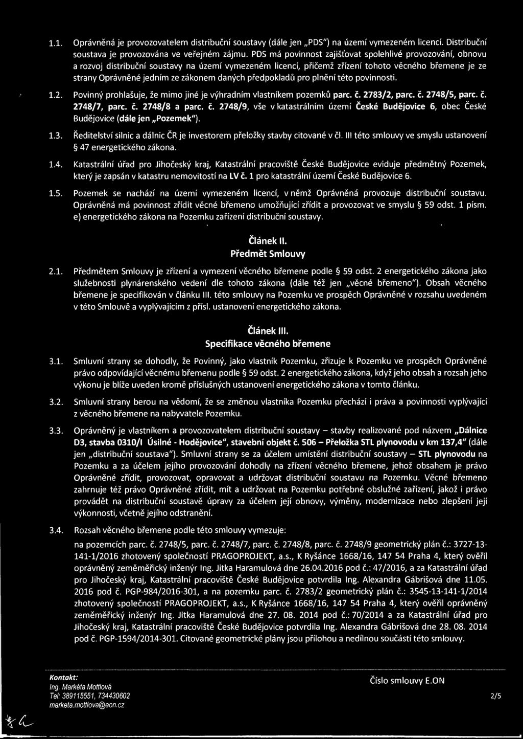 daných předpokladů pro plnění této povinnosti. 1.2. Povinný prohlašuje, že mimo jiné je výhradním vlastníkem pozemků pare. č.