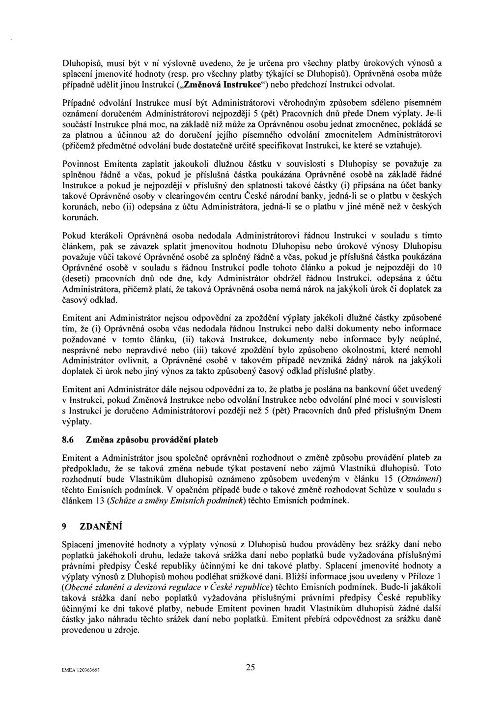 Dluhopisů, musí být v ní výslovně uvedeno, že je určena pro všechny platby úrokových výnosů a splacení jmenovité hodnoty (resp. pro všechny platby týkající se Dluhopisů).
