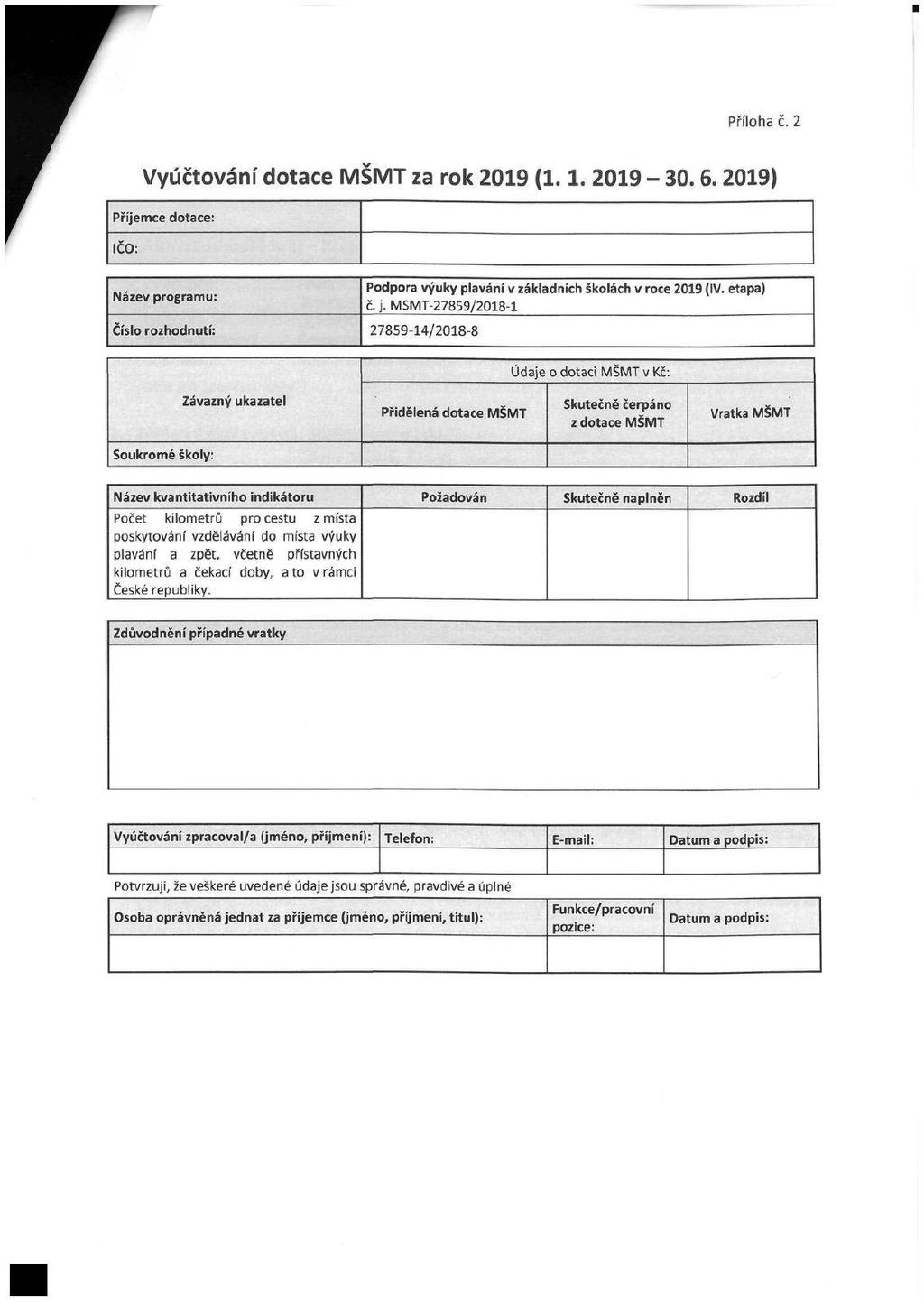 Příloha č. 2 Vyúčtování dotace MŠMT za rok 2019 (1.1. 2019-30.6.2019) Příjemce dotace: IČO: Název programu: Číslo rozhodnutí: Podpora výuky plavání v základních školách v roce 2019 (IV. etapa) č. j.