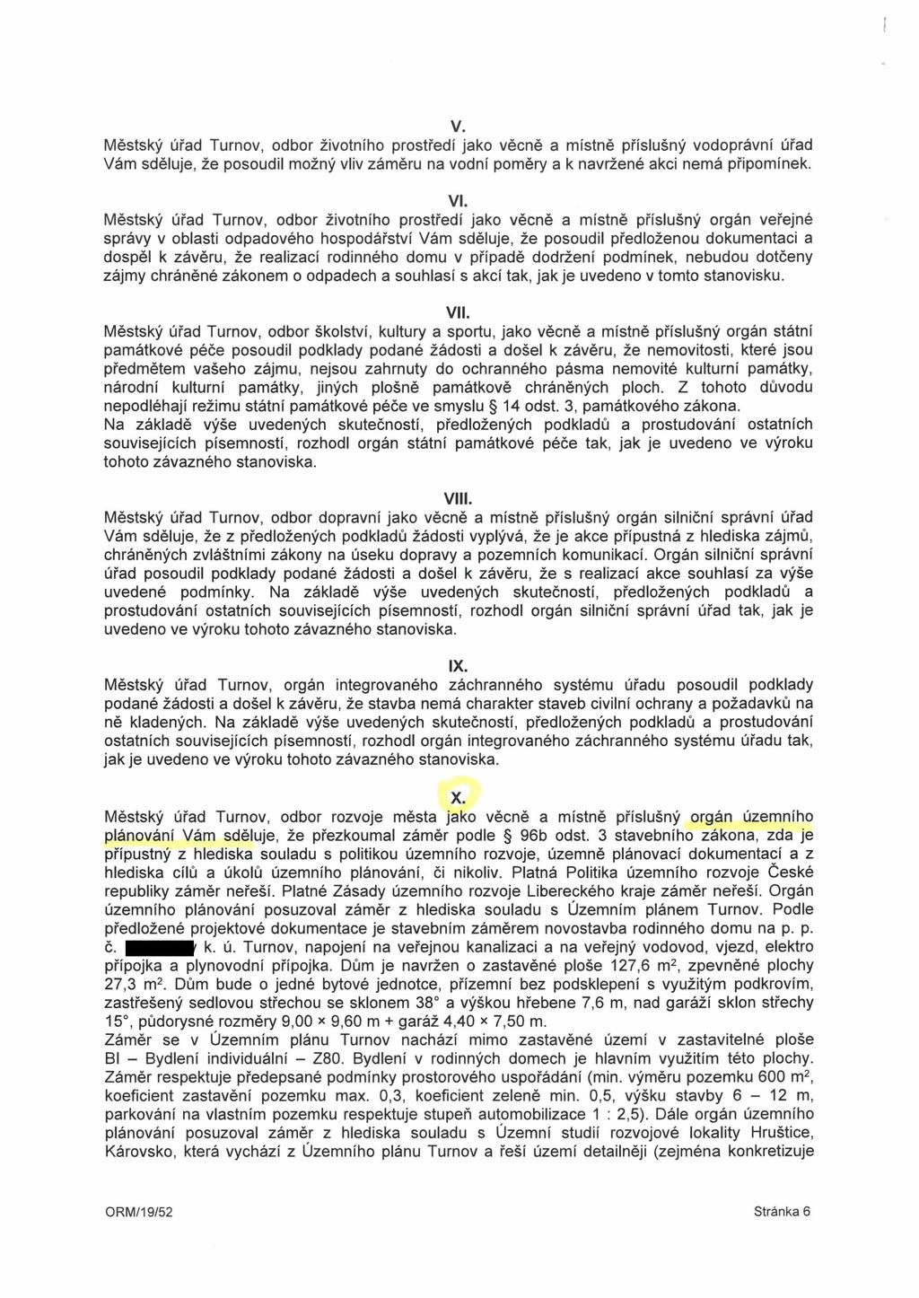 v. Městský úřad Turnov, odbor životního prostředí jako věcně a místně příslušný vodoprávní úřad Vám sděluje, že posoudil možný vliv záměru na vodní poměry a k navržené akci nemá připomínek. VI.