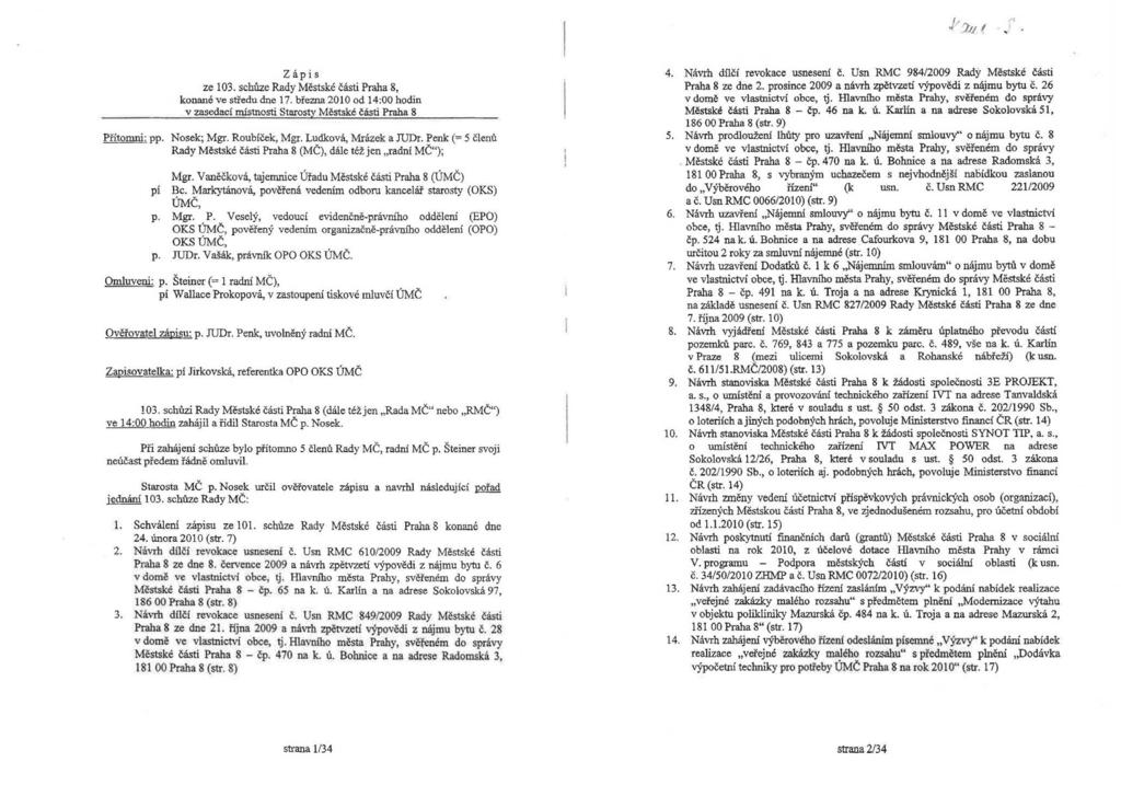 I,,.r '1.1.1! /;,. zápis ze 103. schůze Rady Městské části Praha 8, konané ve středu dne 17. března 2010 od 14:00 hodin v zasedací rrústnosti Starosty Městské části Praha 8 Přítomni: pp. Nosek; Mgr.