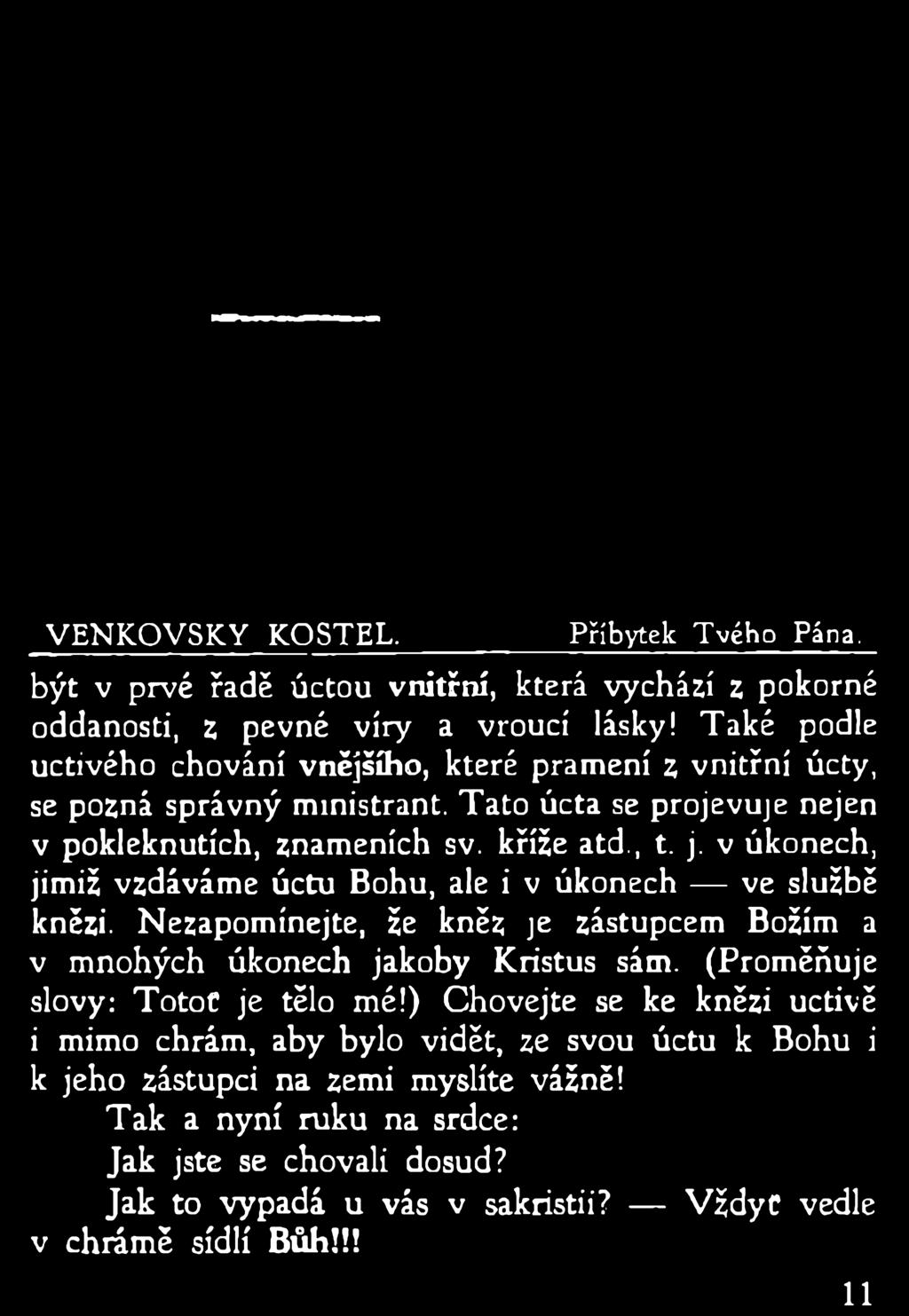 VENKOVSKY KOSTEL. Příbytek Tvého Pána. být v prvé řadě úctou vnitřní, která vychází z pokorné oddanosti, z pevné víry a vroucí lásky!