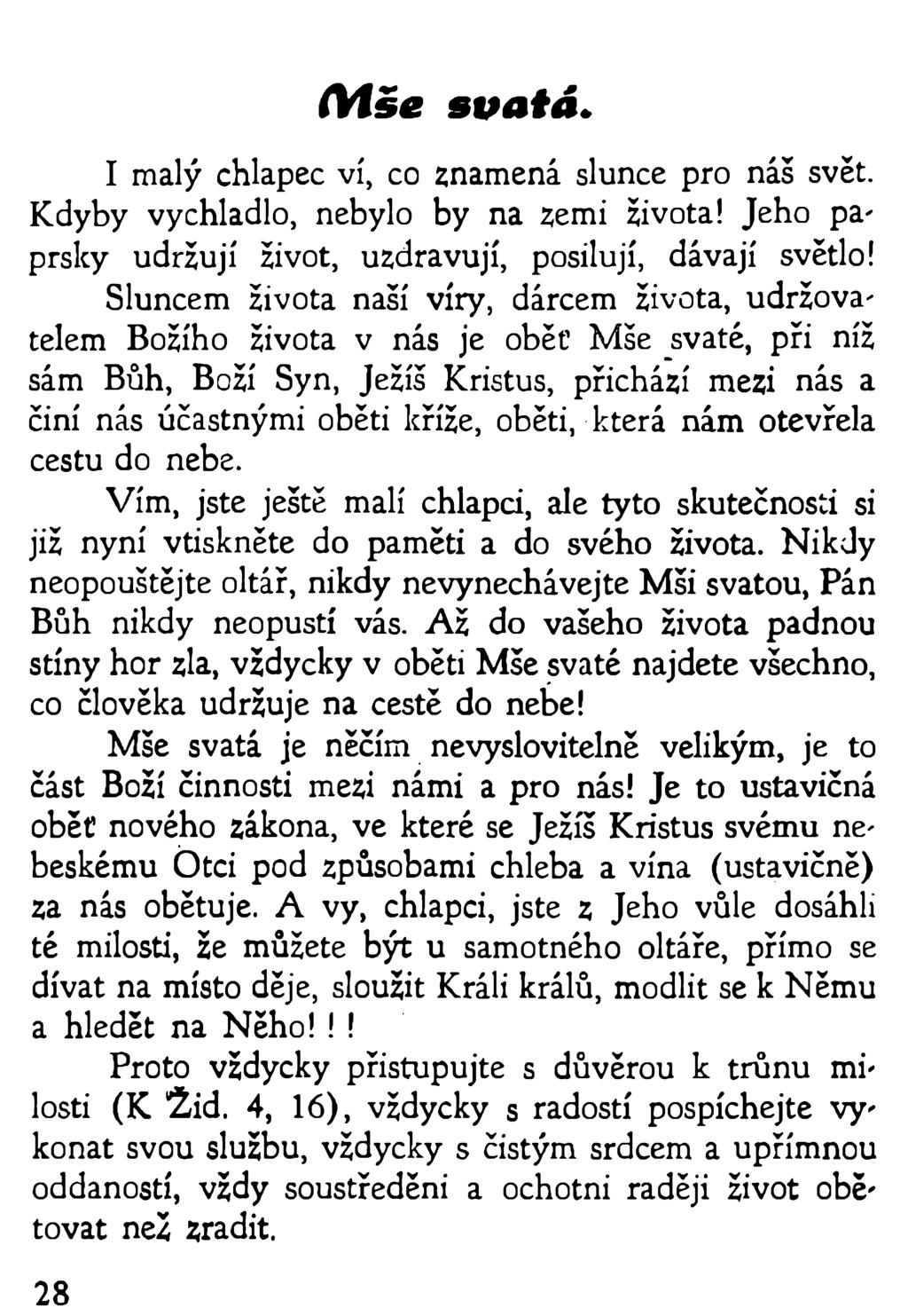 (Víse svatá» I malý chlapec ví, co znamená slunce pro náš svět. Kdyby vychladlo, nebylo by na zemi života! Jeho paprsky udržují život, uzdravují, posilují, dávají světlo!