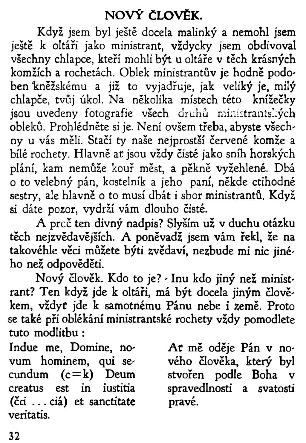 NOVÝ ČLOVĚK. Když jsem byl ještě docela malinký a nemohl jsem ještě k oltáři jako ministrant, vždycky jsem obdivoval všechny chlapce, kteří mohli být u oltáře v těch krásných komžích a rochetách.