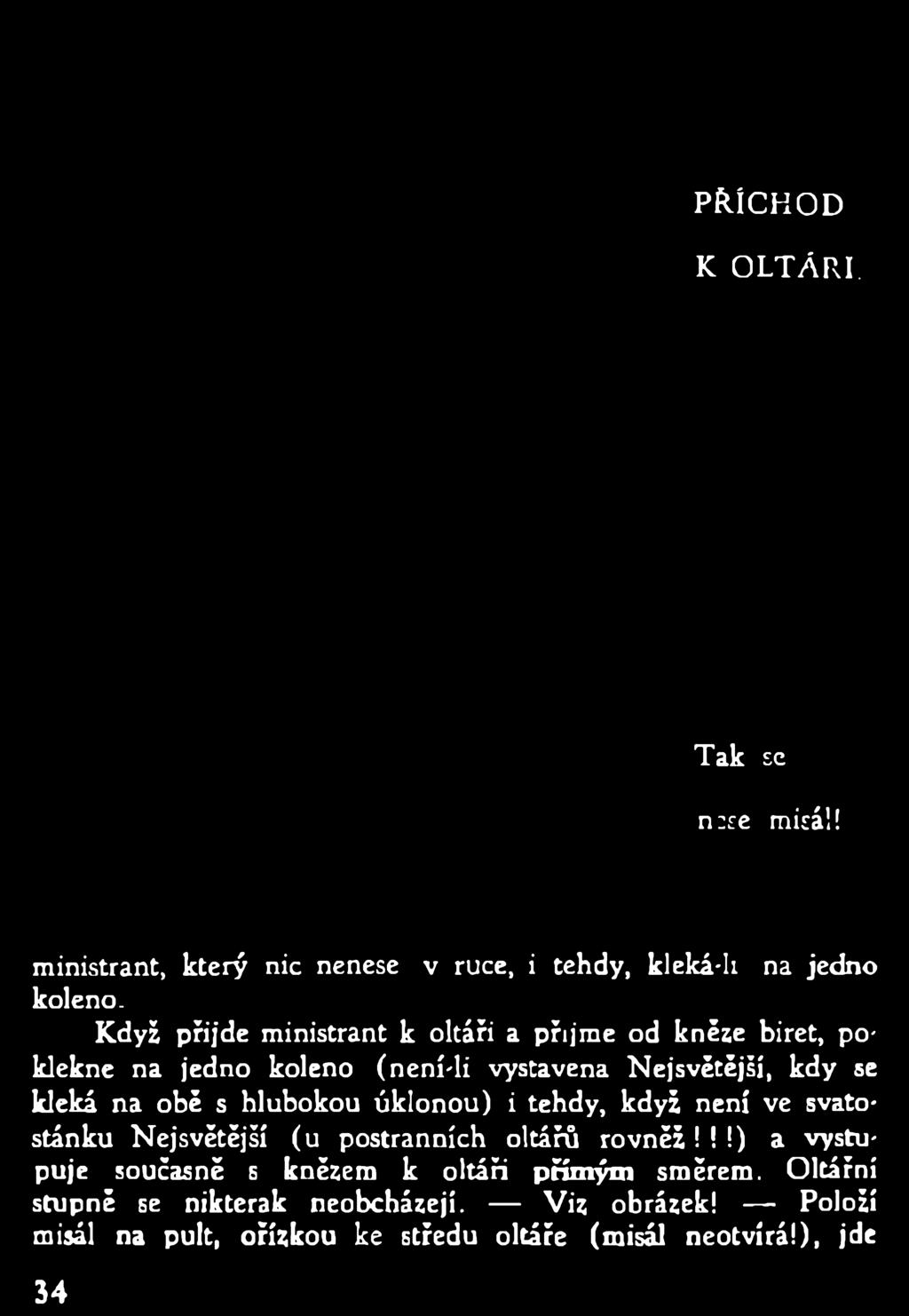 PŘÍCHOD K OLTÁŘI. Tak se nese misál! ministrant, který nic nenese v ruce, i tehdy, kleká-li na jedno koleno.