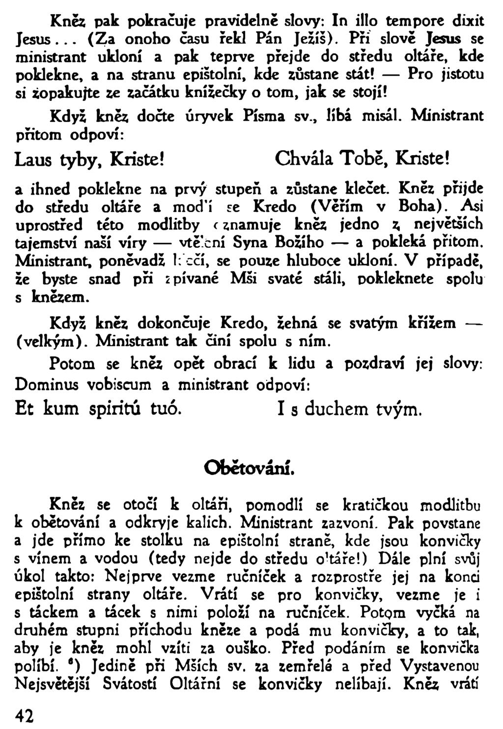 Kněz pak pokračuje pravidelně slovy: In illo témpore dixit Je su s... (Z a onoho času řekl Pán Ježíš).
