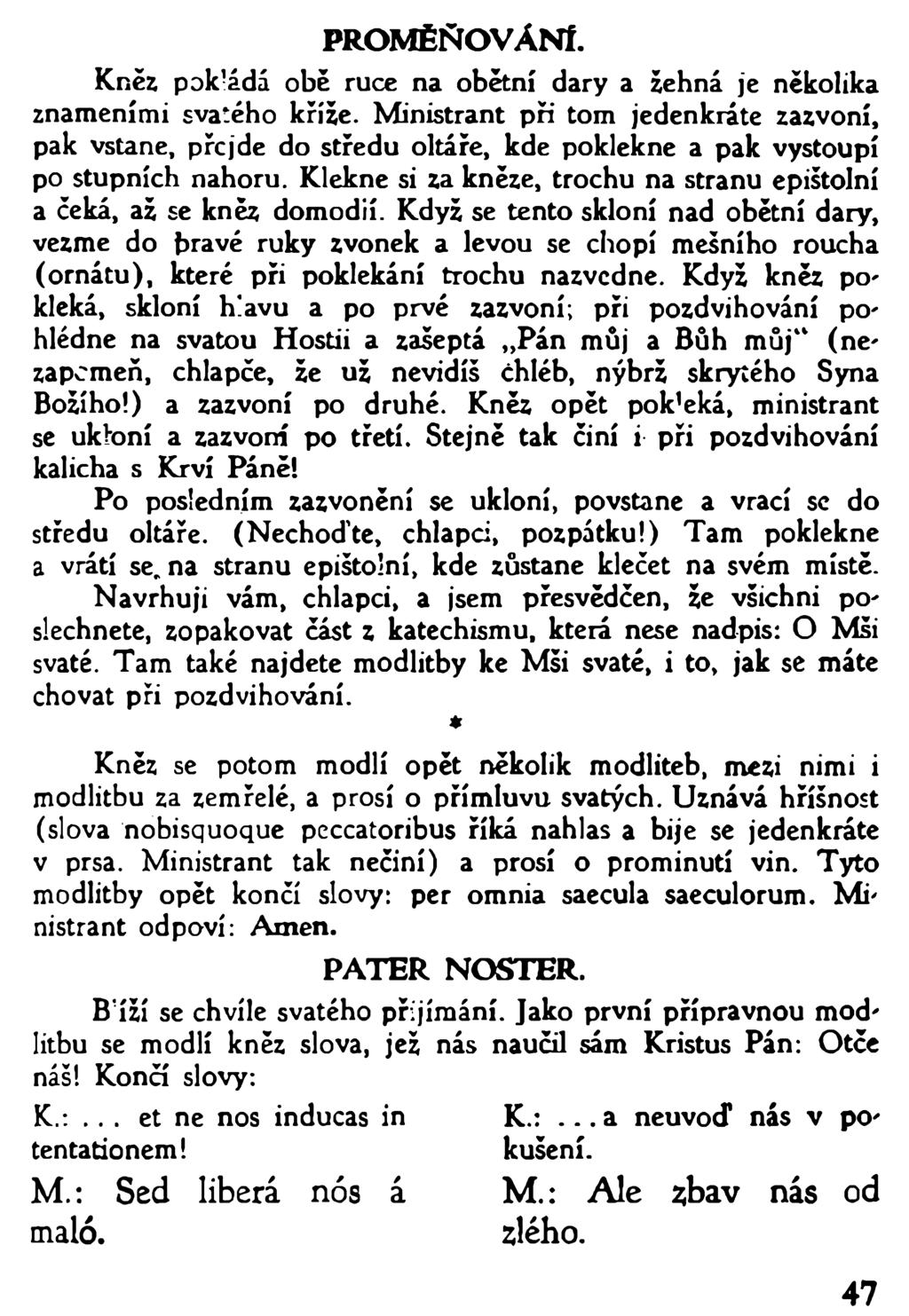 PROM ĚŇOVÁNÍ. Kněz pok!ádá obě ruce na obětní dary a žehná je několika znameními svatého kříže.