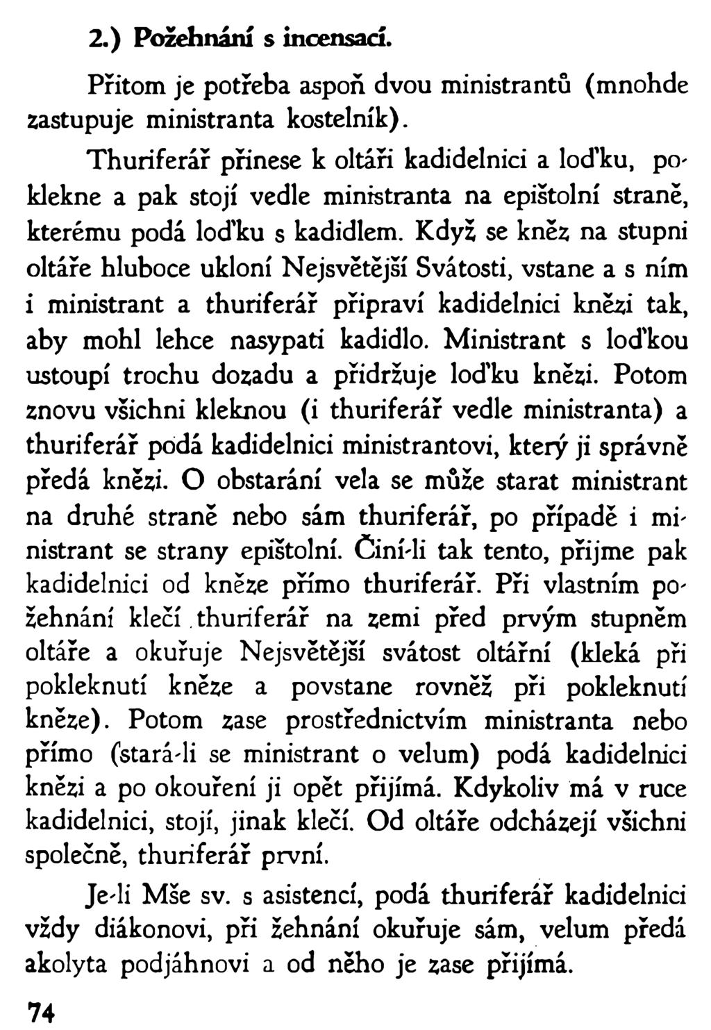 74 2.) Požehnání s incensací. Přitom je potřeba aspoň dvou ministrantů (mnohde zastupuje ministranta kostelník).