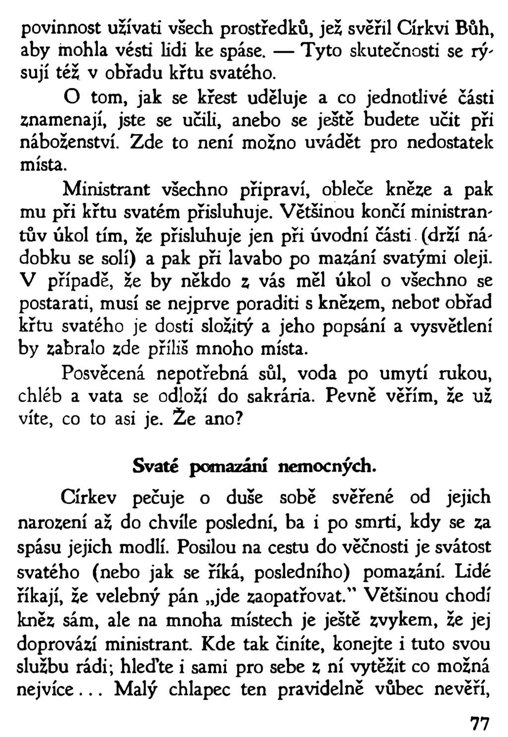 povinnost užívati všech prostředků, jež svěřil Církvi Bůh, aby mohla vésti lidi ke spáse. Tyto skutečnosti se rýsují též v obřadu křtu svatého.