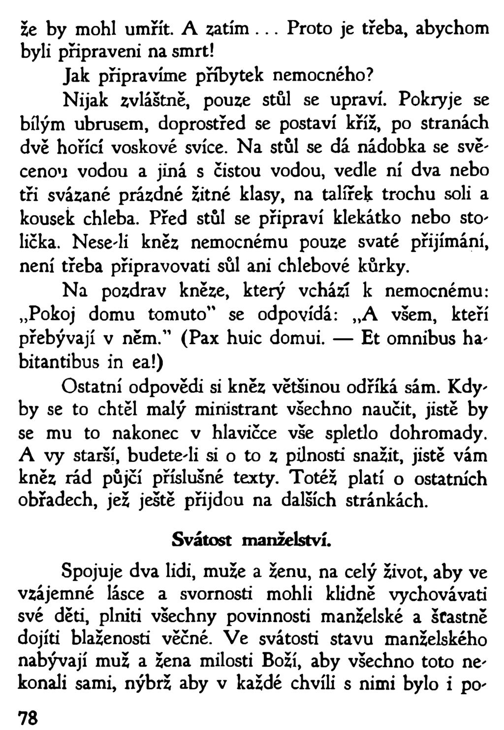 Že by mohl umřít. A sátím... Proto je třeba, abychom byli připraveni na smrt! Jak připravíme příbytek nemocného? Nijak zvláštně, pouze stůl se upraví.