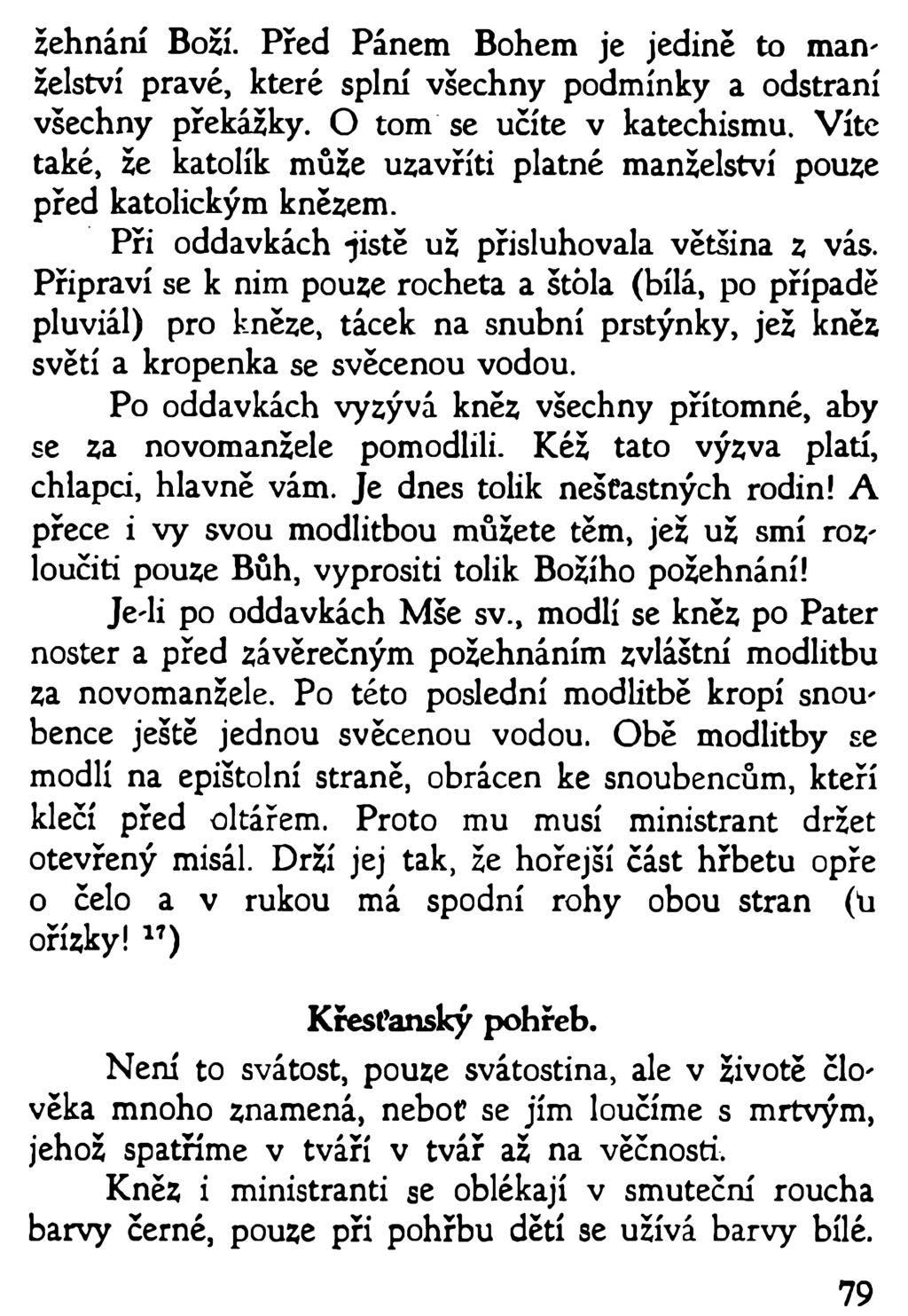 79 žehnání Boží. Před Pánem Bohem je jedině to manželství pravé, které splní všechny podmínky a odstraní všechny překážky. O tom se učíte v katechismu.