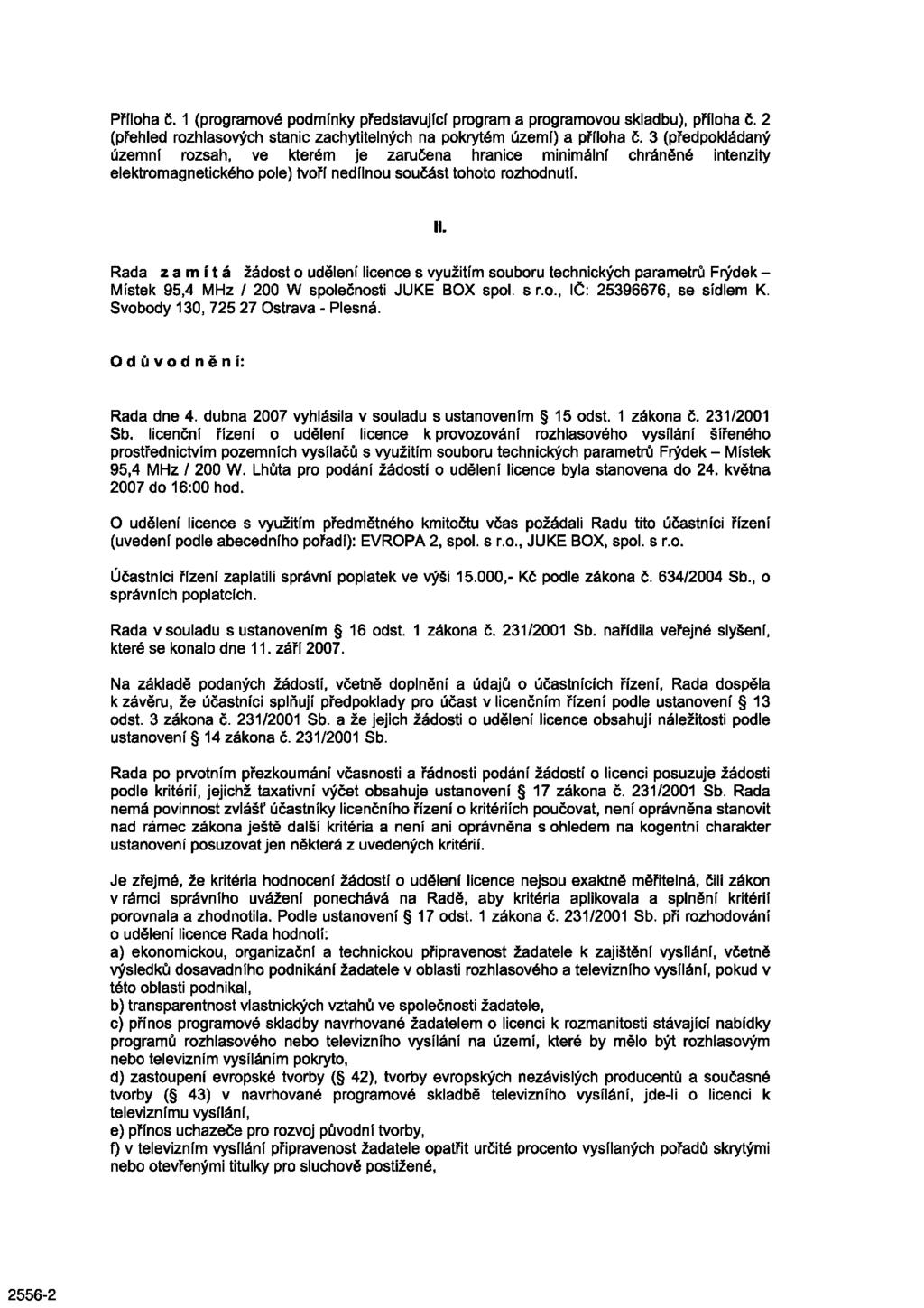Příloha č. 1 (programové podmínky představující program a programovou skladbu), příloha č. 2 (přehled rozhlasových stanic zachytitelných na pokrytém území) a příloha č.