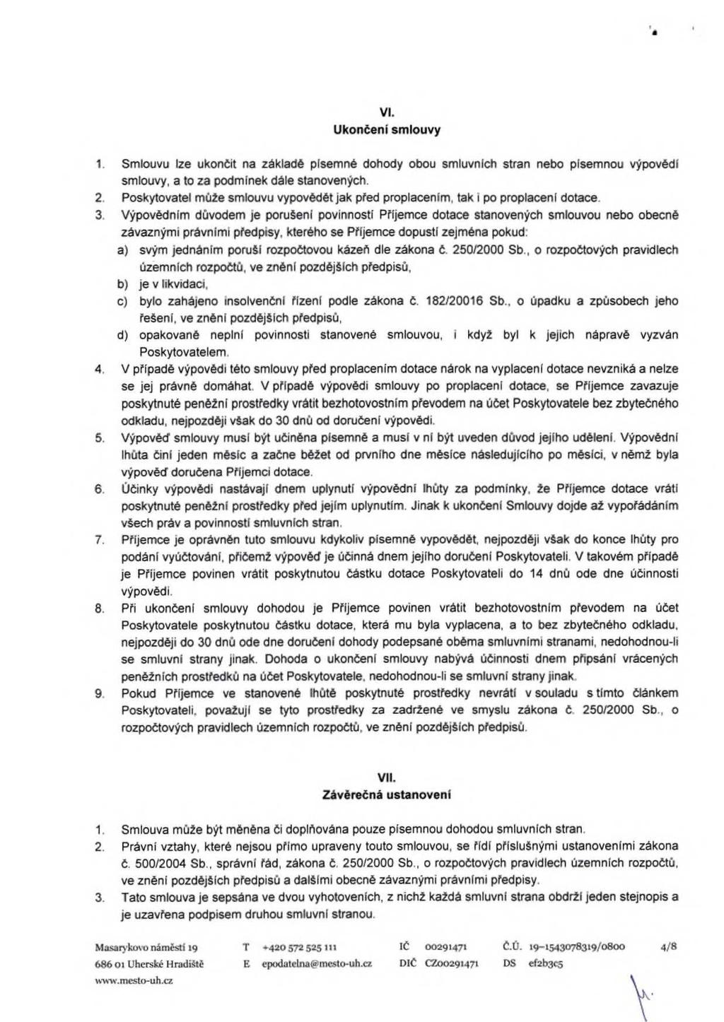 VI. Ukončení smlouvy 1. Smlouvu lze ukončit na základě písemné dohody obou smluvních stran nebo písemnou výpovědí smlouvy, a to za podmínek dále stanovených. 2.