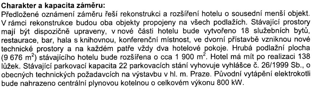 Hrubá podlažní plocha (9 676 m2) stávajícího hotelu bude rozšíøena o cca 1 900 m2. Hotel má mít po realizaci 138 lùžek.