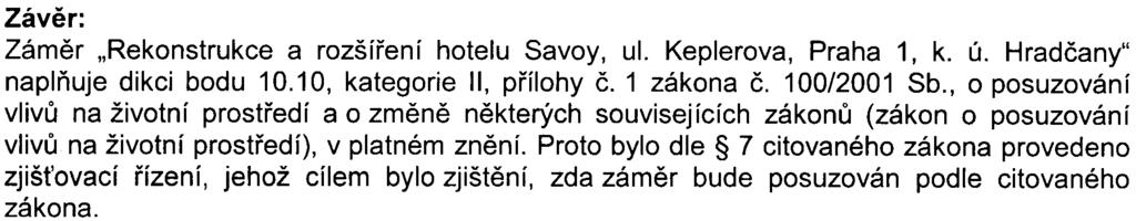 Vznesené pøipomínky jsou øešitelné v návazných správních øízeních a mìly by být posouzeny pøíslušnými dotèenými správními úøady.