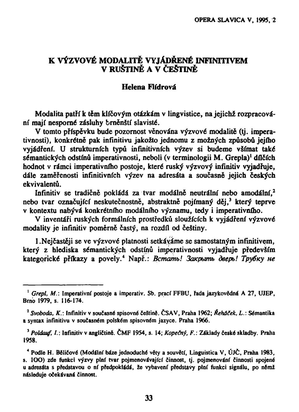 K VÝZVOVÉ MODALITĚ VYJÁDŘENÉ INFINITIVEM V RUŠTINĚ A V ČEŠTINĚ Helena Flídrová Modalita patří k těm klíčovým otázkám v lingvistice, na jejichž rozpracování mají nesporné zásluhy brněnští slavisté.