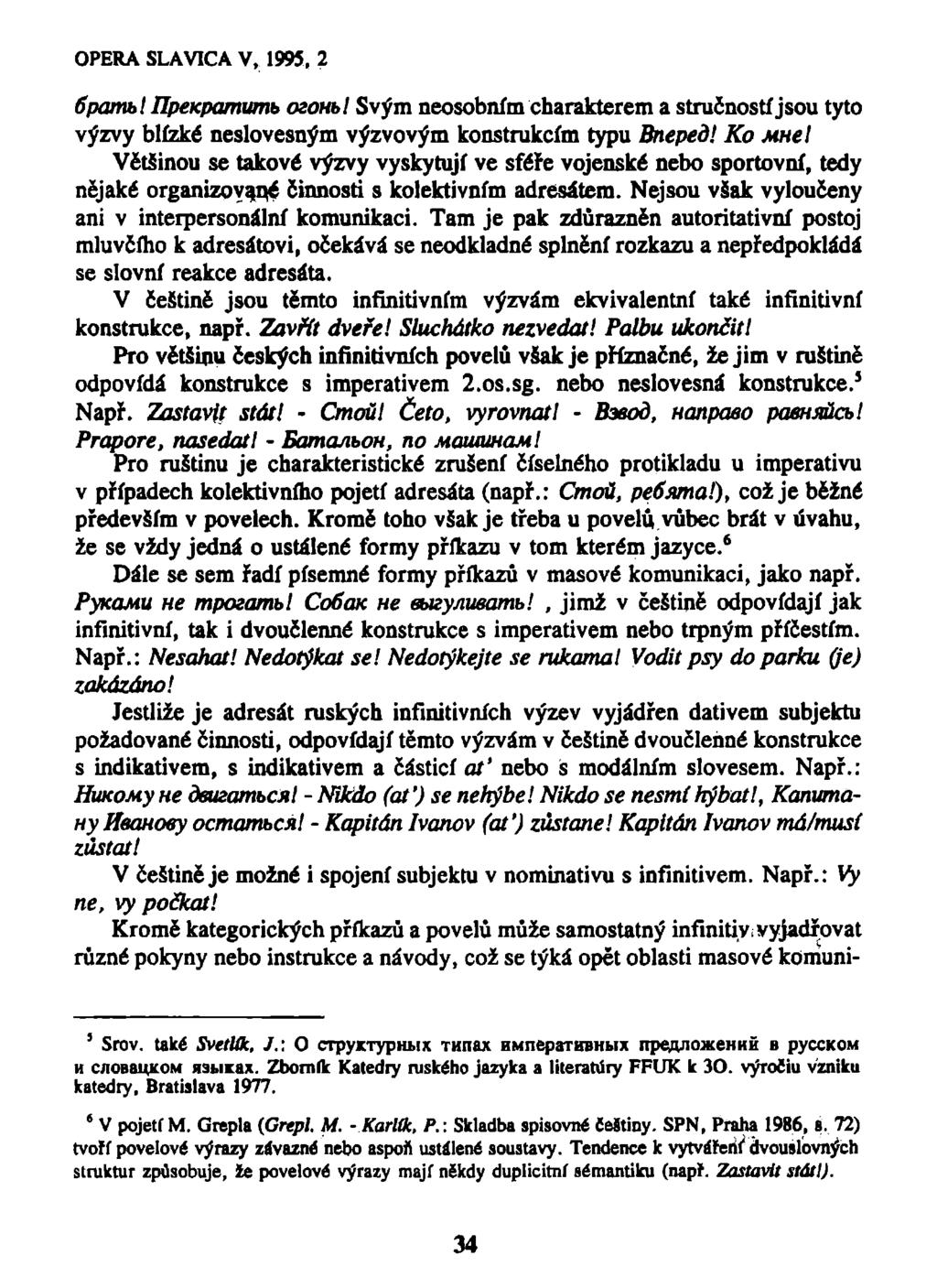 6panu> l Ilpeicpamumb ozoubl Svým neosobním charakterem a stručností jsou tyto výzvy blízké neslovesným výzvovým konstrukcím typu Bneped!