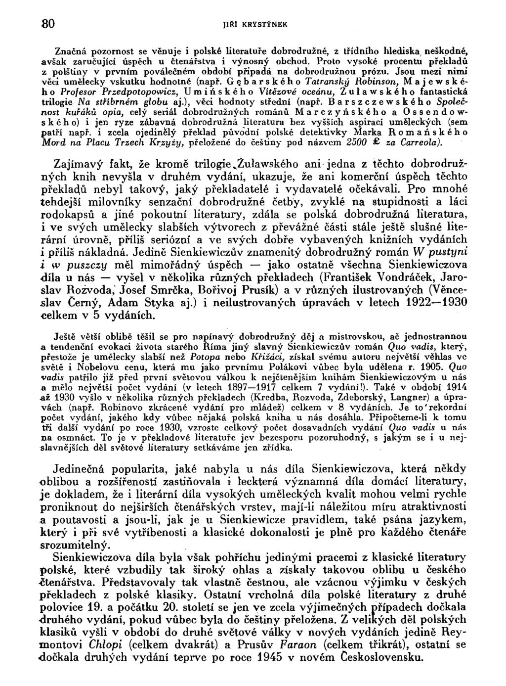80 JIRl KRYSTÝNEK Značná pozornost se věnuje i polské literatuře dobrodružné, z třídního hlediska, neškodné, avšak zaručující úspěch u čtenářstva i výnosný obchod.