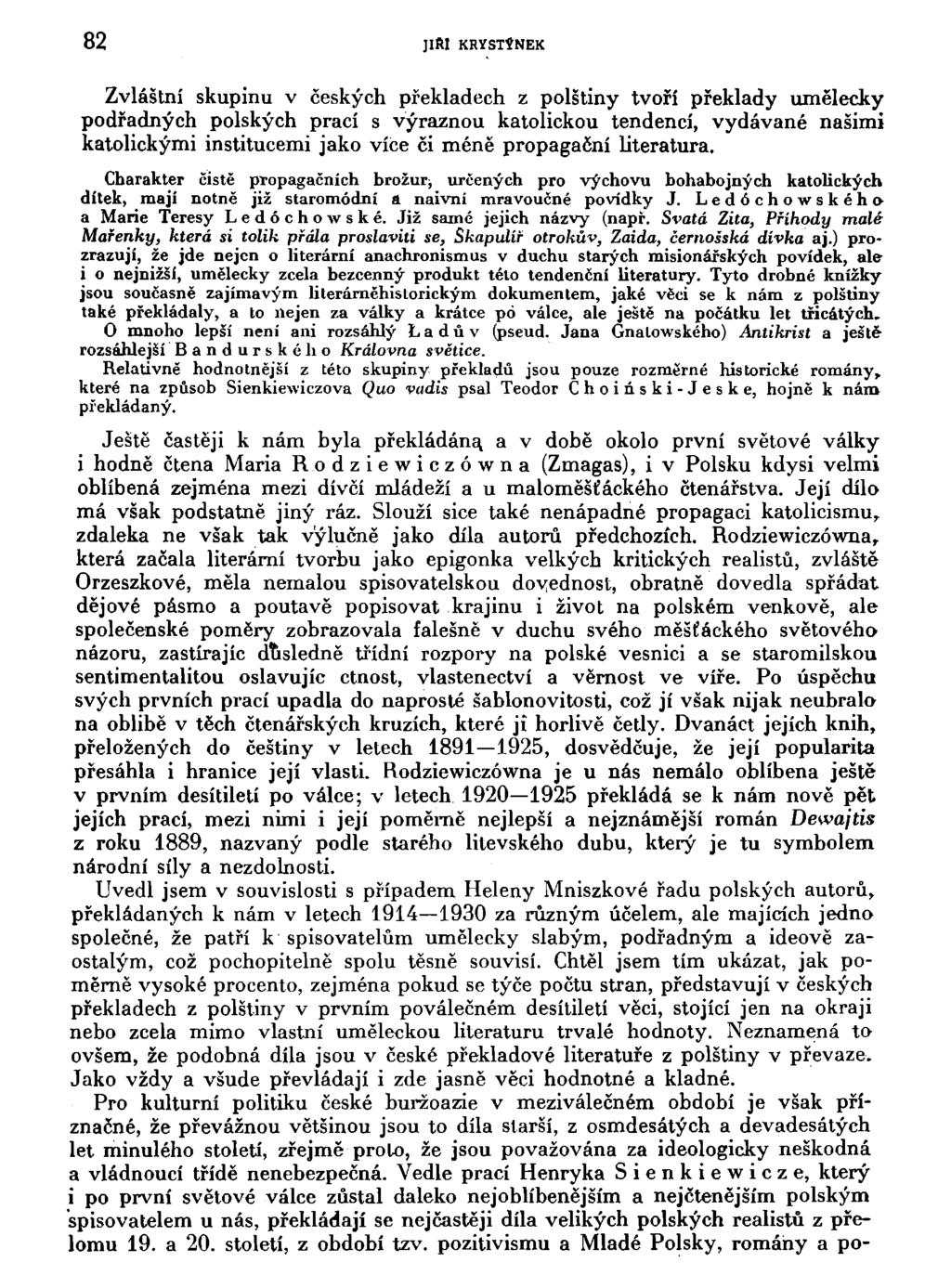 82 JIM KRYSTYNEK Zvláštní skupinu v českých překladech z polštiny tvoří překlady umělecky podřadných polských prací s výraznou katolickou tendencí, vydávané našimi katolickými institucemi jako více
