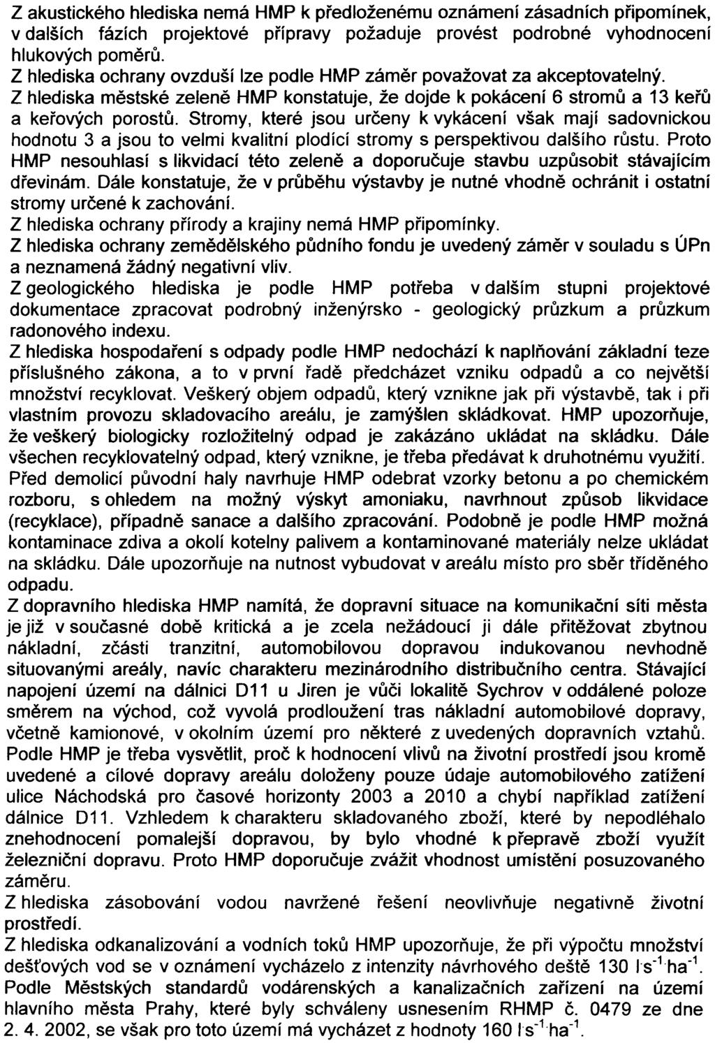 -3 Z akustického hlediska nemá HMP k pøedloženému oznámení zásadních pøipomínek, v dalších fázích projektové pøípravy požaduje provést podrobné vyhodnocení hlukových pomìrù.