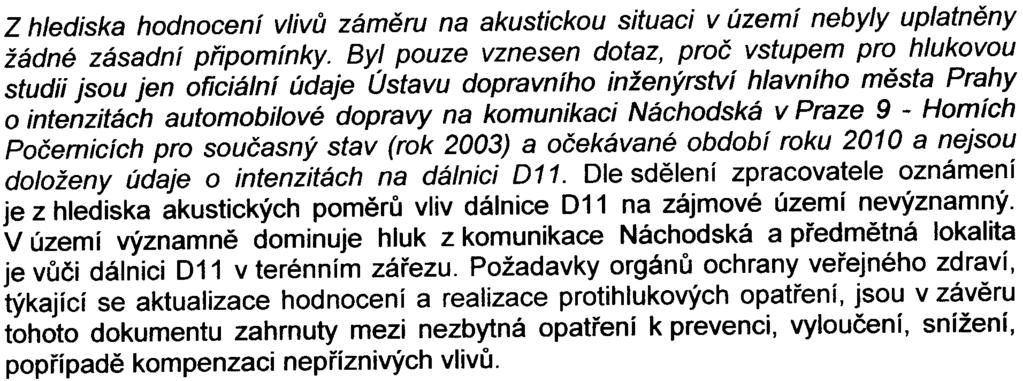 -7- Akustické hledisko: Z hlediska hodnocení vlivù zámìru na akustickou situaci v území nebyly uplatnìny žádné zásadní pøipomínky.