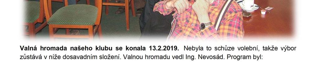 Valná hromada 2019 Valná hromada našeho klubu se konala 13.2.2019. Nebyla to schůze volební, takže výbor zůstává v níže dosavadním složení.