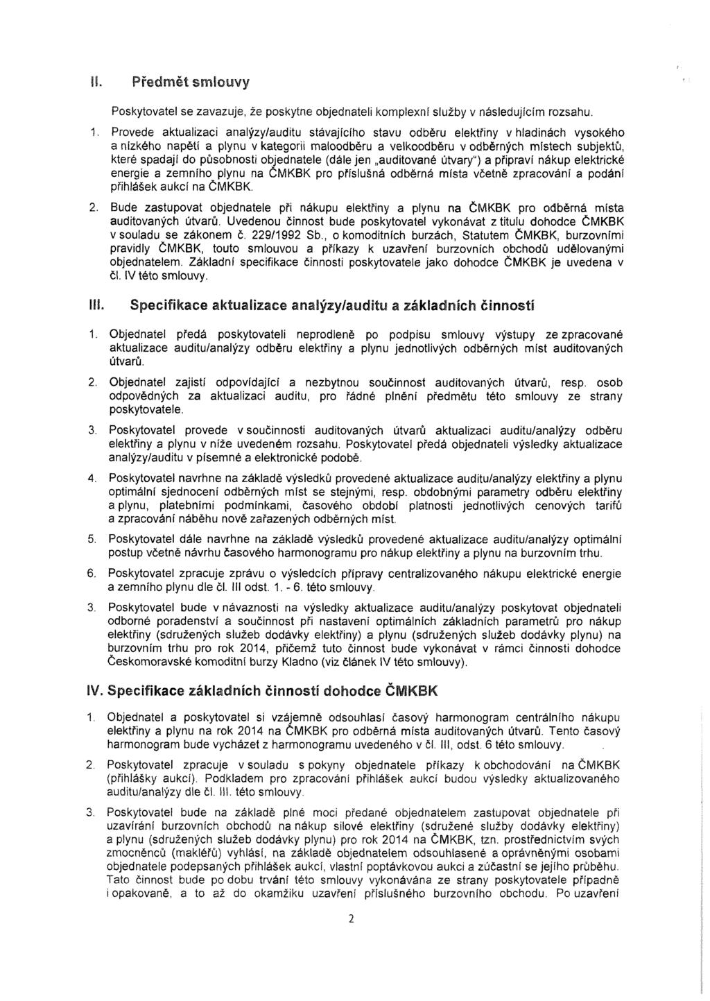 II. Předmět smfoyvy Poskytovatel se zavazuje, že poskytne objednateli komplexní služby v následujícím rozsahu. 1.