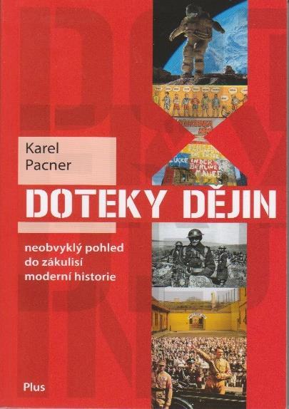 5. Doteky dějin / Karel Pacner Praha : Plus, 2018 -- 238 stran ISBN 978-80-259-1000-9 Sign.