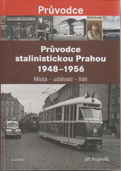 15. Průvodce stalinistickou Prahou 1948-1956 : místa - události - lidé / Jiří Padevět -- Vydání první Praha : Academia, 2018 -- 966 stran -- cze ISBN 978-80-200-2877-8 Sign.