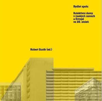 Bydlení GUZIK, Hubert (ed.) Bydlet spolu. Kolektivní domy v českých zemích a Evropě ve 20. století. B.m.: Arbor vitae, 2017. 287 s., 285 obr.