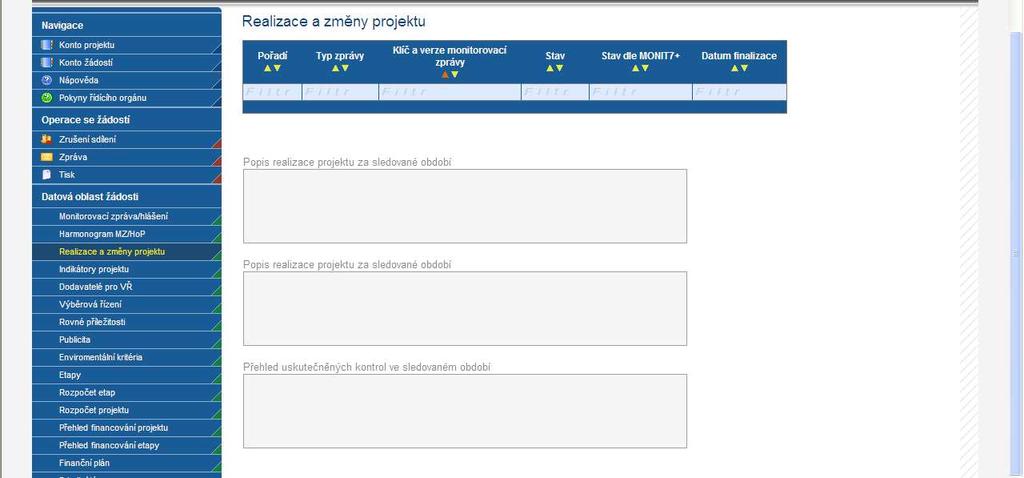 Realizace a změny projektu Na této záložce monitorovací zprávy uvádí uživatel: a) Průběh realizace projektu - zde příjemce uvede popis dosud provedených prací na projektu za monitorovací období