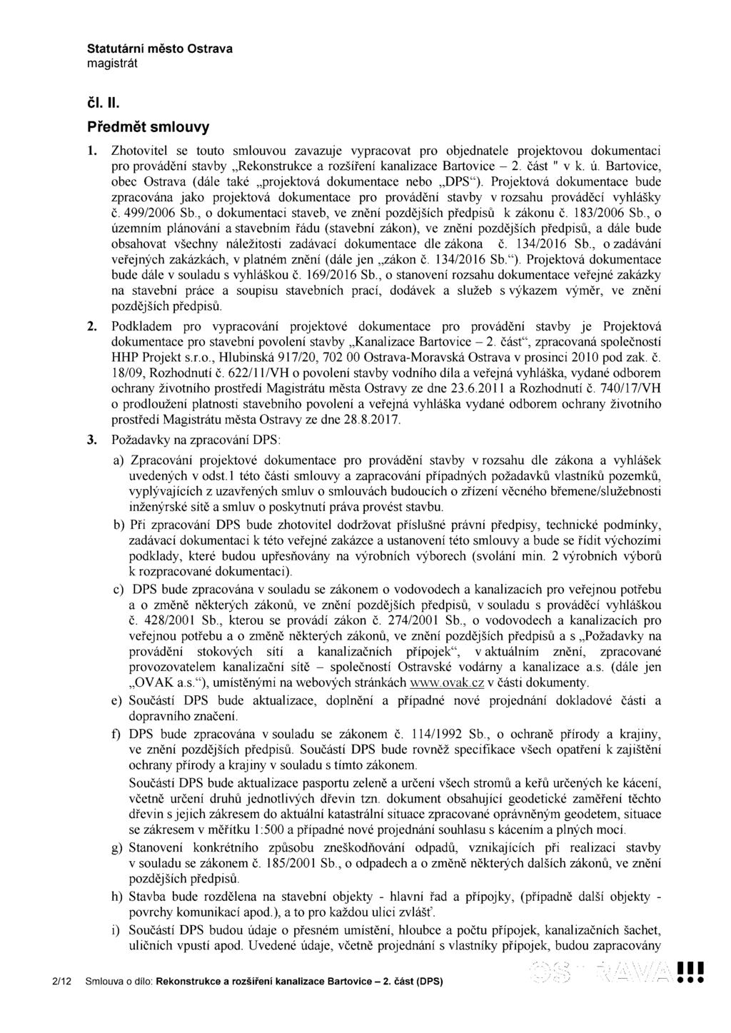 čl. II. Předmět smlouvy 1. Zhotovitel se touto smlouvou zavazuje vypracovat pro objednatele projektovou dokumentaci pro provádění stavby Rekonstrukce a rozšíření kanalizace Bartovice 2. část " V k. ú.