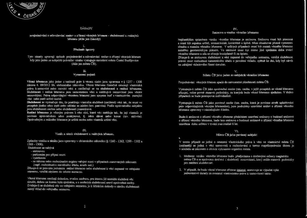 It Vymezení pojmů věcná břemena jako jeden z institutů práv k věcem cizím jsou upravena v 1257-1308 zákona č. 89/2012 Sb. občanského zákoníku.