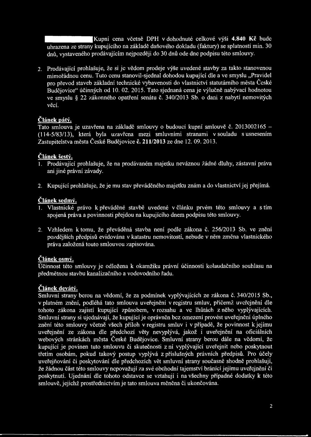 Tuto cenu stanovil-sjednal dohodou kupující dle a ve smyslu Pravidel pro převod staveb základní technické vybavenosti do vlastnictví statutárního města České Budějovice41 účinných od 10. 02. 2015.