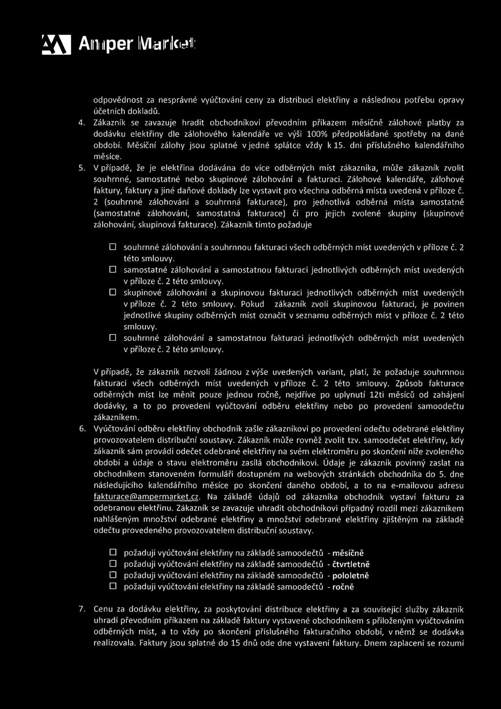 Měsíční zálohy jsou splatné v jedné splátce vždy k 15. dni příslušného kalendářního měsíce. 5.
