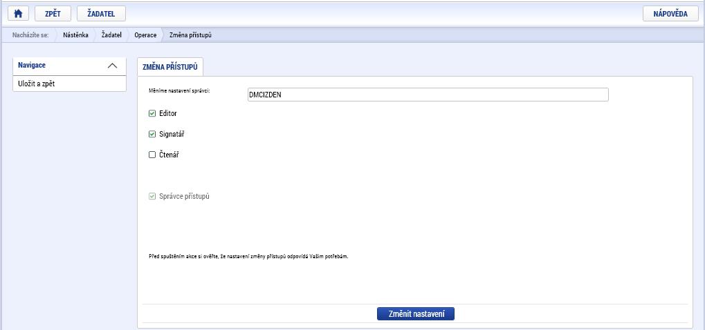 Po zmáčknutí pole Změnit nastavení přístupu (viz další strana Příručky) se Vám zobrazí záložka Změna přístupů, kde osoba, jež zakládala žádost o podporu, bude v rámci svého přihlašovacího jména do IS