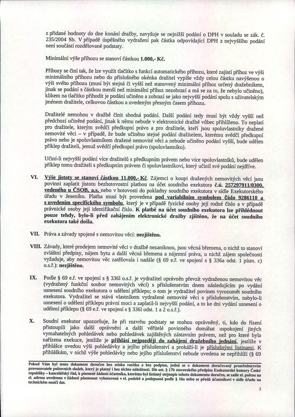 z př idané hodnoty do dne konání dražby, navyšuje se nejnižší podání o DPH v souladu se zák. č. 235/2004 Sb.