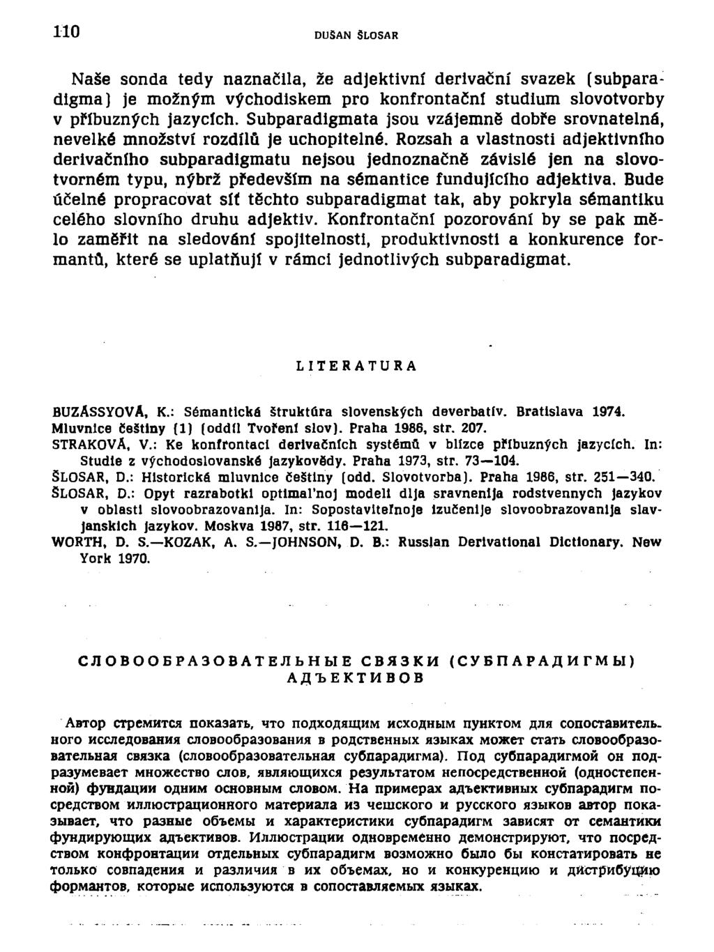 1 DUŠAN SLOSAR Naše sonda tedy naznačila, že adjektivní derivační svazek (subparadigma) je možným východiskem pro konfrontační studium slovotvorby v příbuzných jazycích.